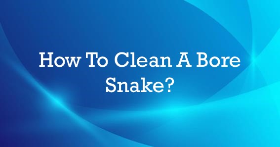 how to clean a bore snake