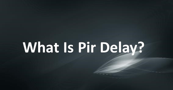 What Is Pir Delay